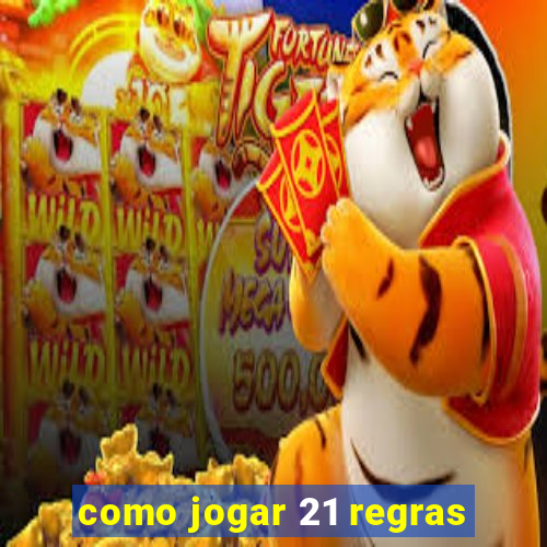 como jogar 21 regras